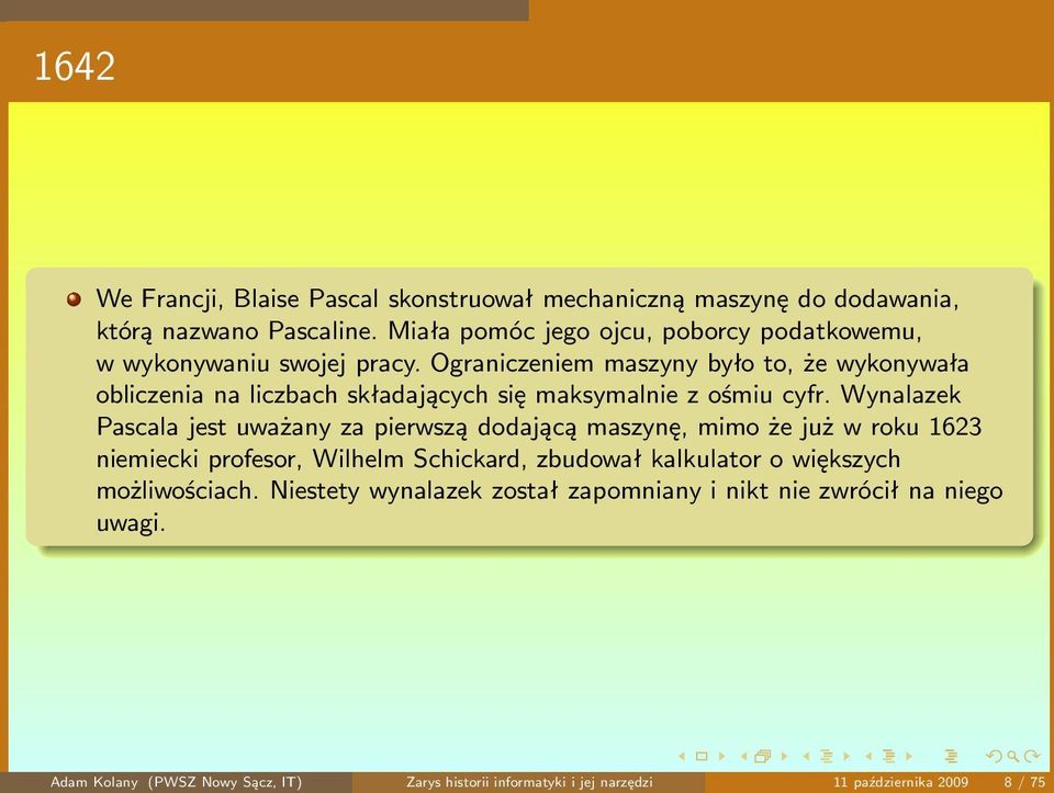 Ograniczeniem maszyny było to, że wykonywała obliczenia na liczbach składających się maksymalnie z ośmiu cyfr.