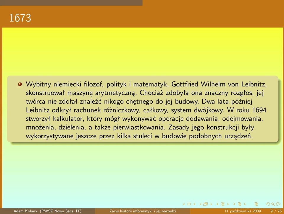 Dwa lata później Leibnitz odkrył rachunek różniczkowy, całkowy, system dwójkowy.