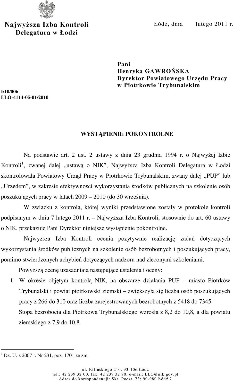 o NajwyŜej Izbie Kontroli 1, zwanej dalej ustawą o NIK, NajwyŜsza Izba Kontroli Delegatura w Łodzi skontrolowała Powiatowy Urząd Pracy w Piotrkowie Trybunalskim, zwany dalej PUP lub Urzędem, w