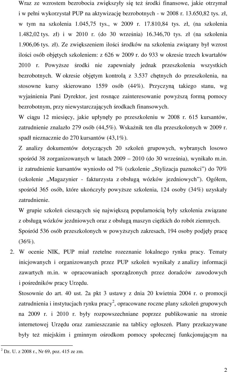 do 933 w okresie trzech kwartałów 2010 r. PowyŜsze środki nie zapewniały jednak przeszkolenia wszystkich bezrobotnych. W okresie objętym kontrolą z 3.