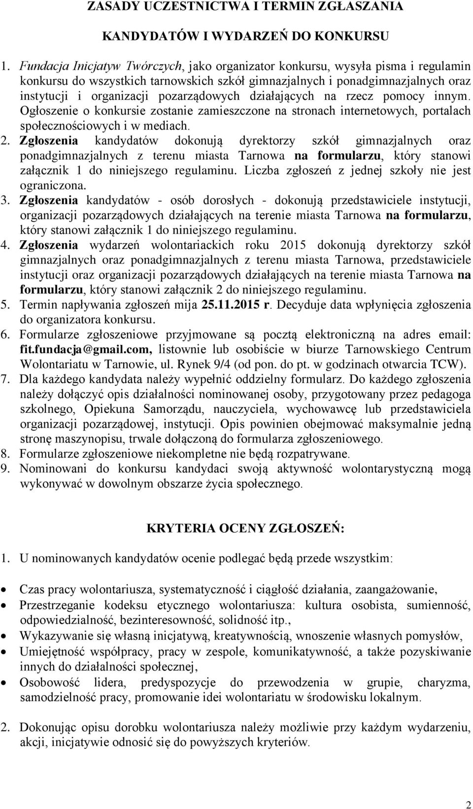 pozarządowych działających na rzecz pomocy innym. Ogłoszenie o konkursie zostanie zamieszczone na stronach internetowych, portalach społecznościowych i w mediach. 2.