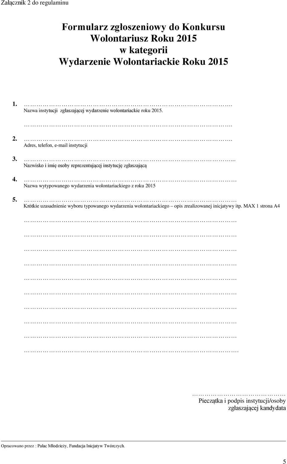 ... Nazwisko i imię osoby reprezentującej instytucję zgłaszającą 4. Nazwa wytypowanego wydarzenia wolontariackiego z roku 2015 5.