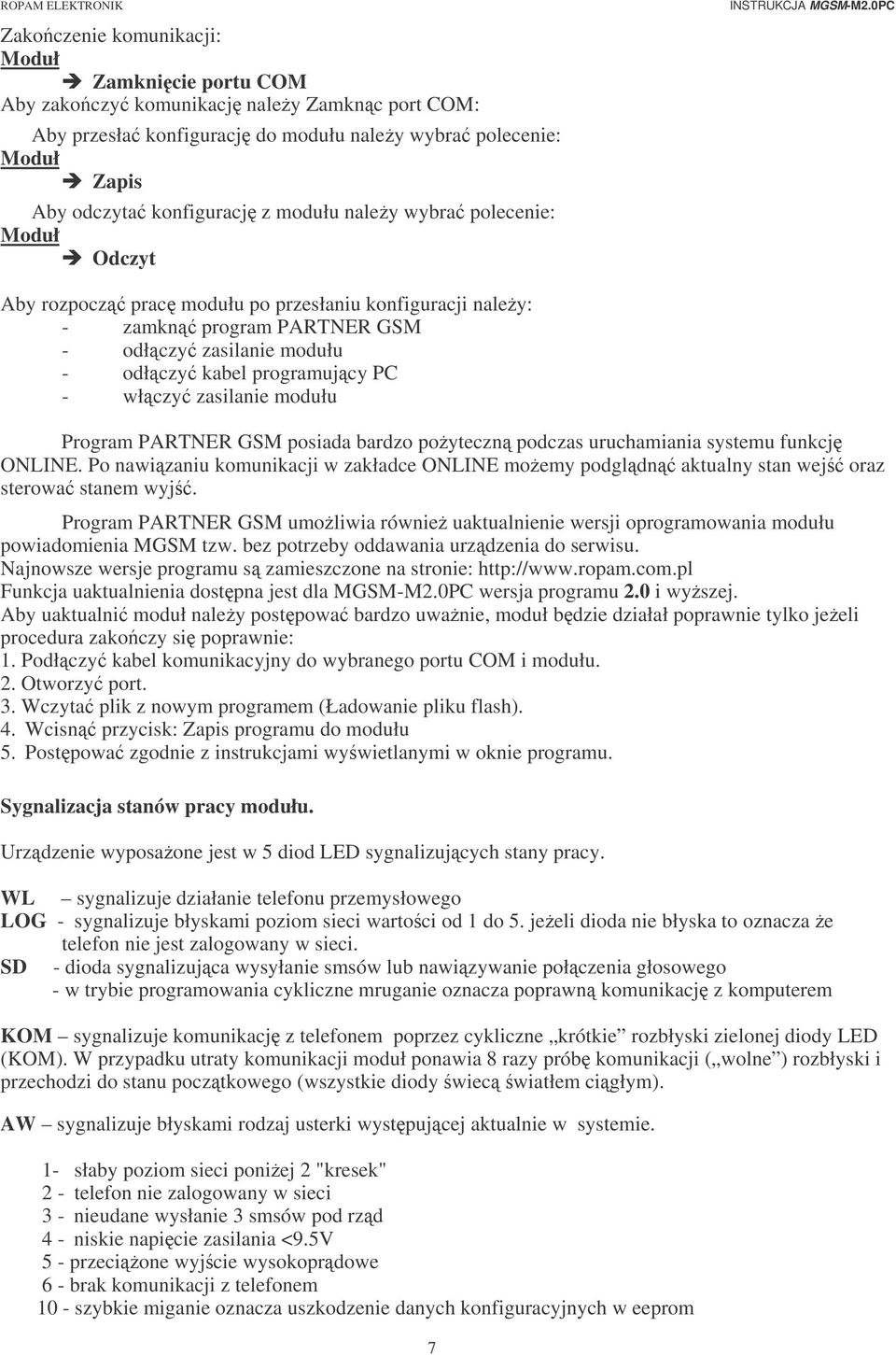 modułu Program PARTNER GSM posiada bardzo poyteczn podczas uruchamiania systemu funkcj ONLINE. Po nawizaniu komunikacji w zakładce ONLINE moemy podgldn aktualny stan wej oraz sterowa stanem wyj.