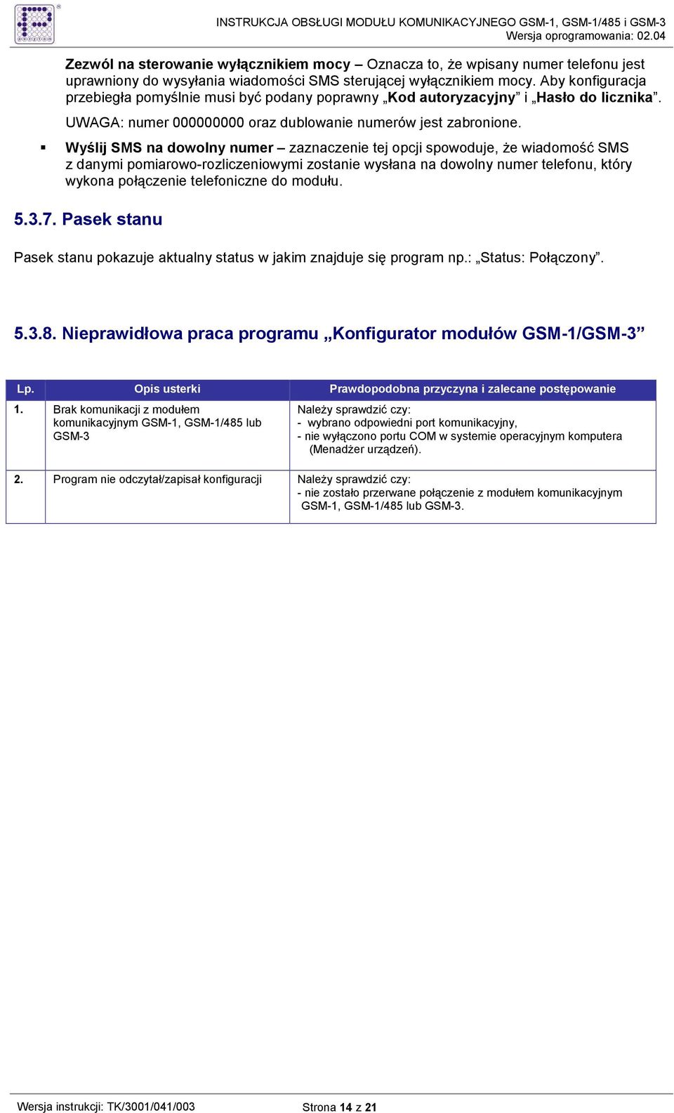 Wyślij SMS na dowolny numer zaznaczenie tej opcji spowoduje, Ŝe wiadomość SMS z danymi pomiarowo-rozliczeniowymi zostanie wysłana na dowolny numer telefonu, który wykona połączenie telefoniczne do