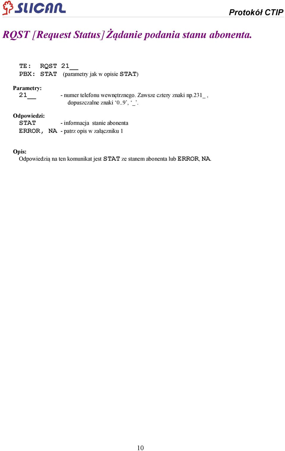 Parametry: Odpowiedzi: STAT - informacja stanie abonenta ERROR, NA -