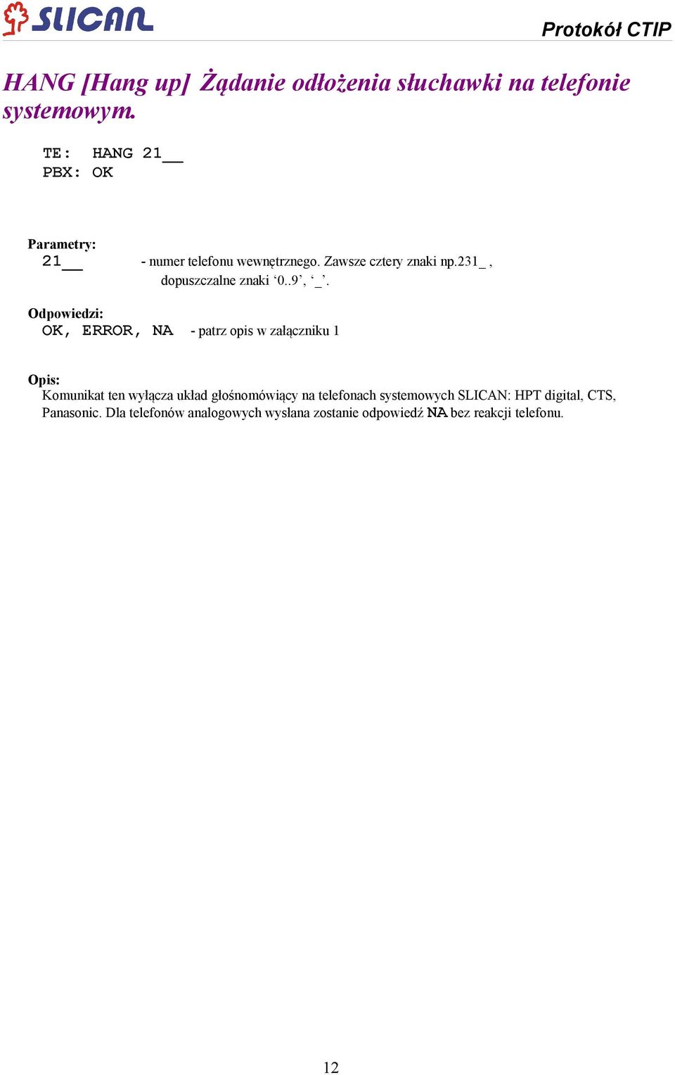 Komunikat ten wyłącza układ głośnomówiący na telefonach systemowych SLICAN: HPT