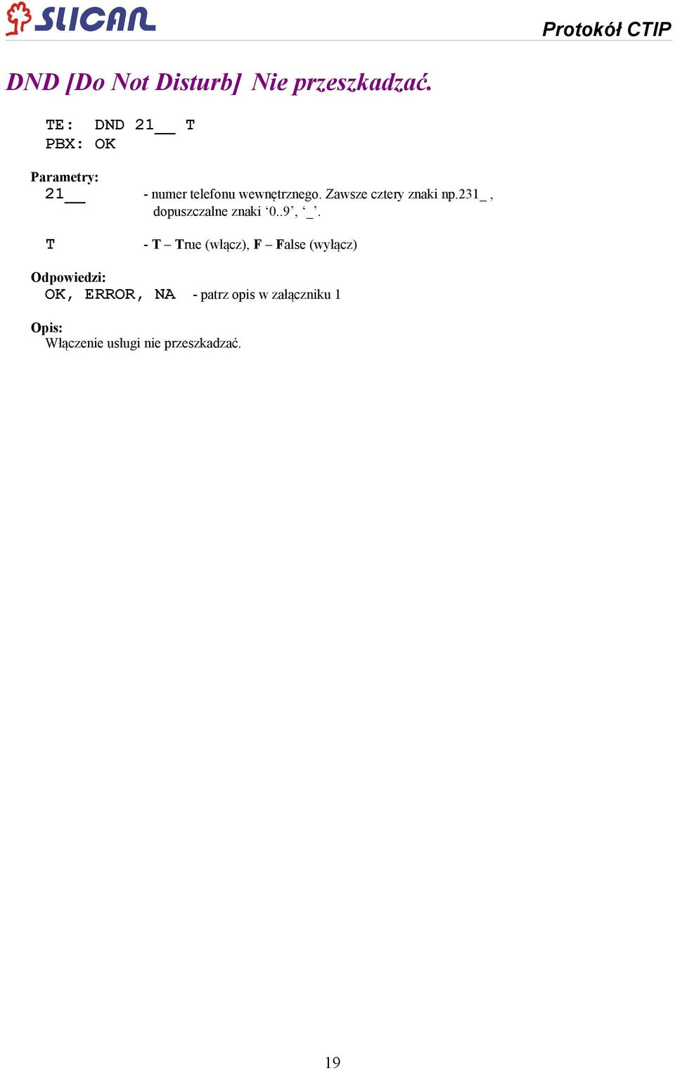 (włącz), F False (wyłącz) Odpowiedzi: OK, ERROR,