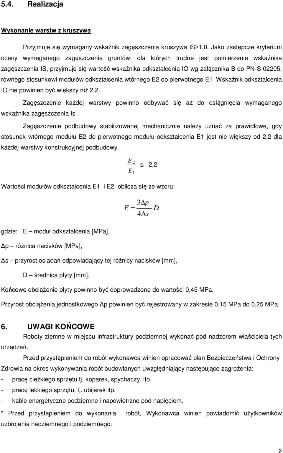 PN-S-02205, równego stosunkowi modułów odkształcenia wtórnego E2 do pierwotnego E1 Wskaźnik odkształcenia IO nie powinien być większy niż 2,2.