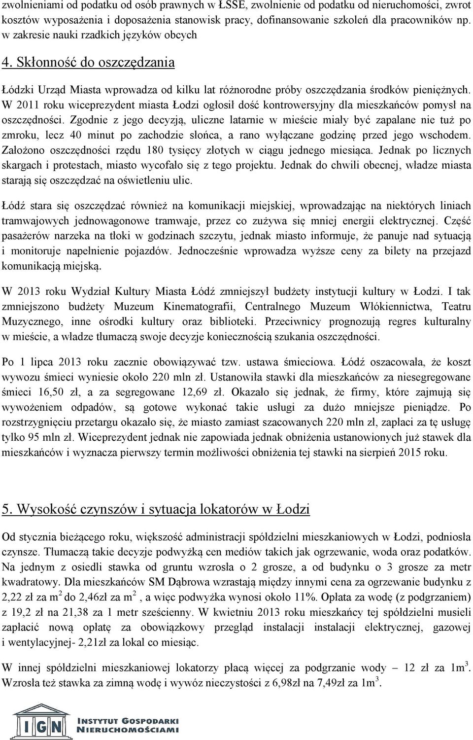 W 2011 roku wiceprezydent miasta Łodzi ogłosił dość kontrowersyjny dla mieszkańców pomysł na oszczędności.