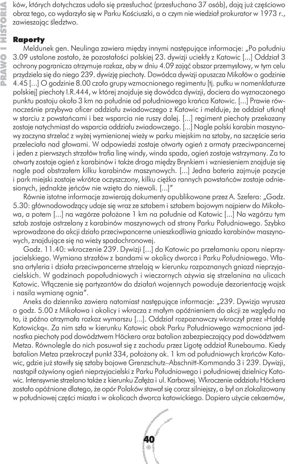 ..] Oddział 3 ochrony pogranicza otrzymuje rozkaz, aby w dniu 4.09 zająć obszar przemysłowy, w tym celu przydziela się do niego 239. dywizję piechoty. Dowódca dywizji opuszcza Mikołów o godzinie 4.