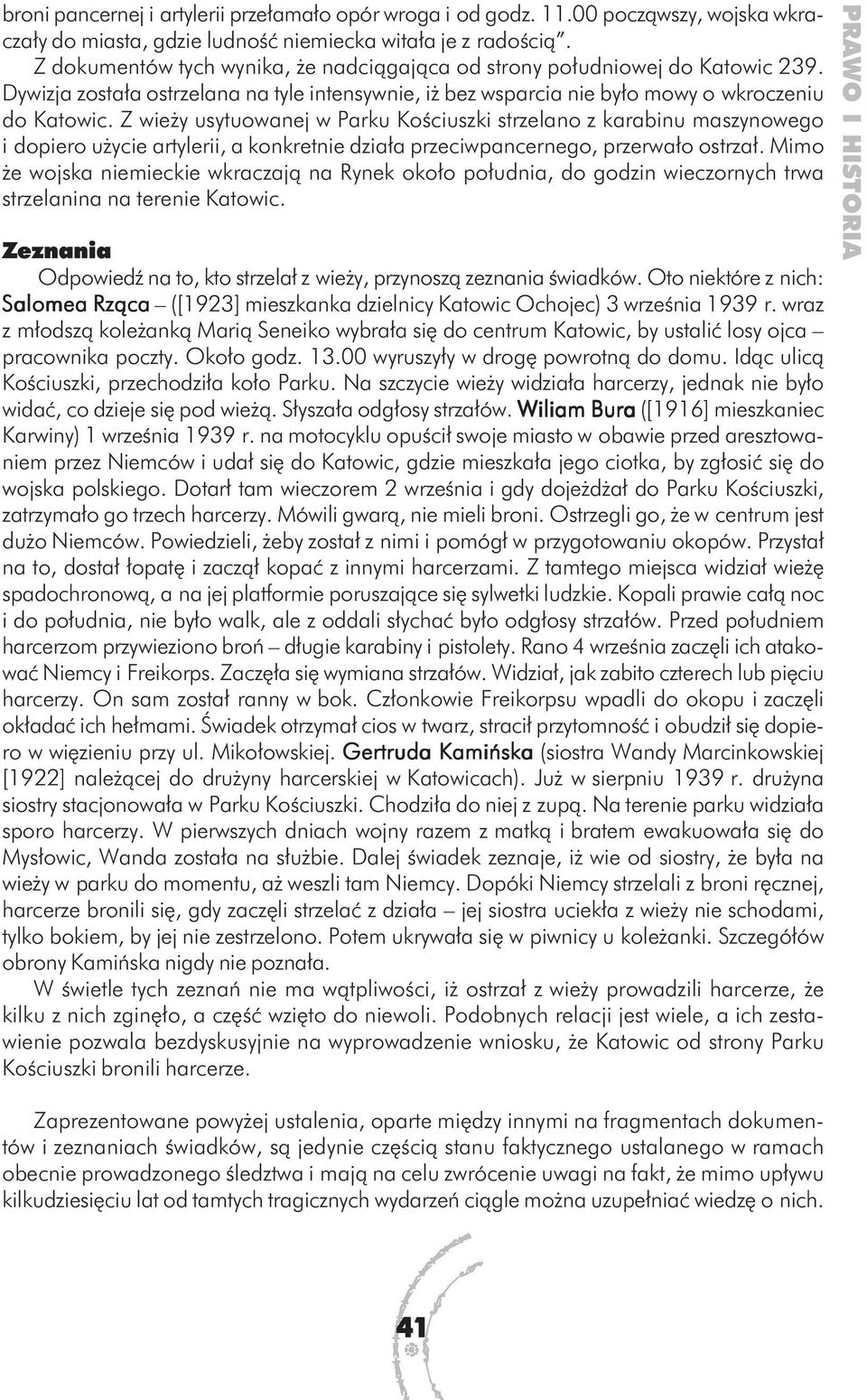 Z wieży usytuowanej w Parku Kościuszki strzelano z karabinu maszynowego i dopiero użycie artylerii, a konkretnie działa przeciwpancernego, przerwało ostrzał.