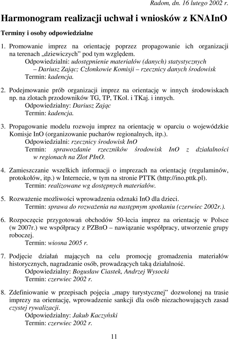 Odpowiedzialni: udostępnienie materiałów (danych) statystycznych Dariusz Zając; Członkowie Komisji rzecznicy danych środowisk Termin: kadencja. 2.