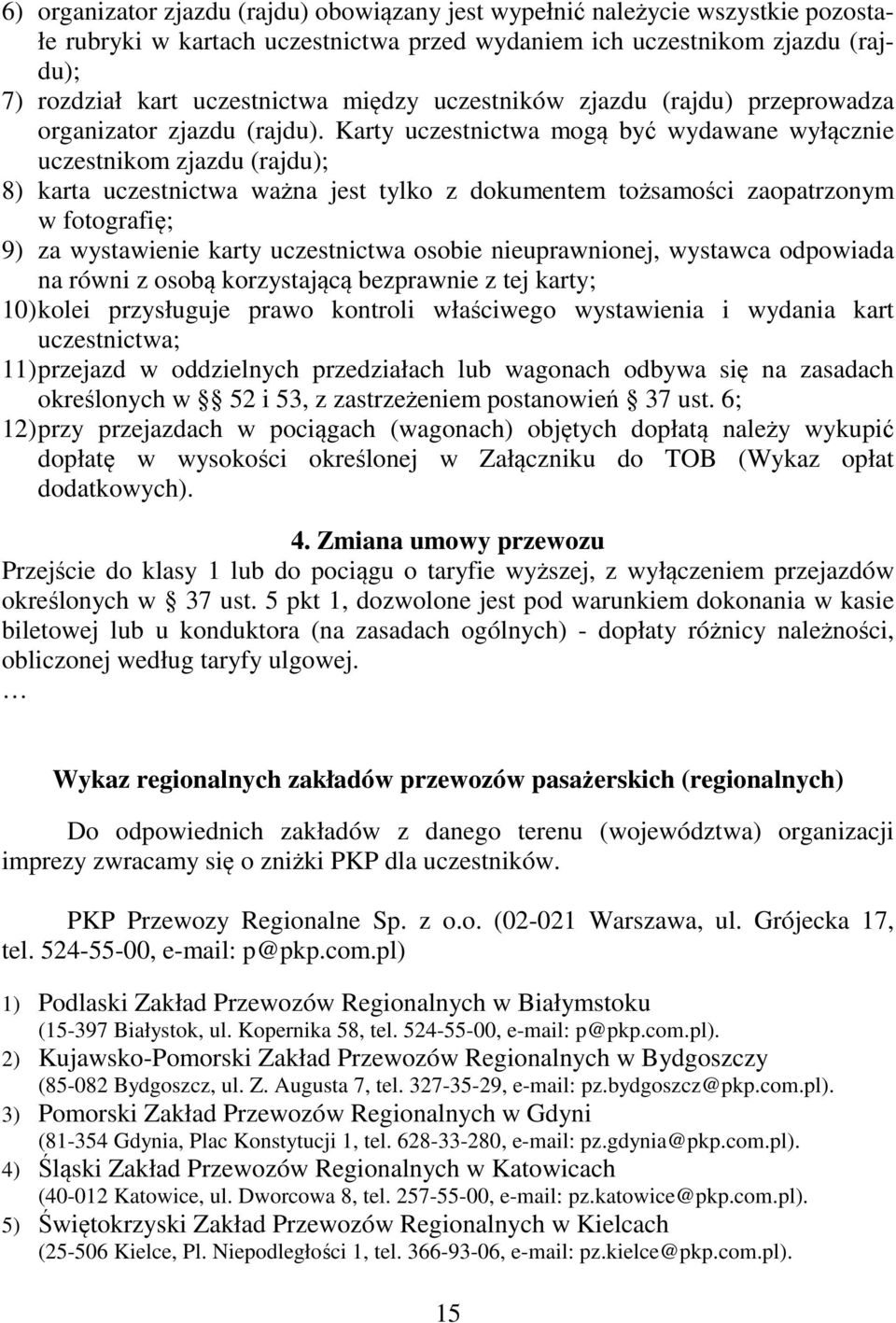 Karty uczestnictwa mogą być wydawane wyłącznie uczestnikom zjazdu (rajdu); 8) karta uczestnictwa ważna jest tylko z dokumentem tożsamości zaopatrzonym w fotografię; 9) za wystawienie karty