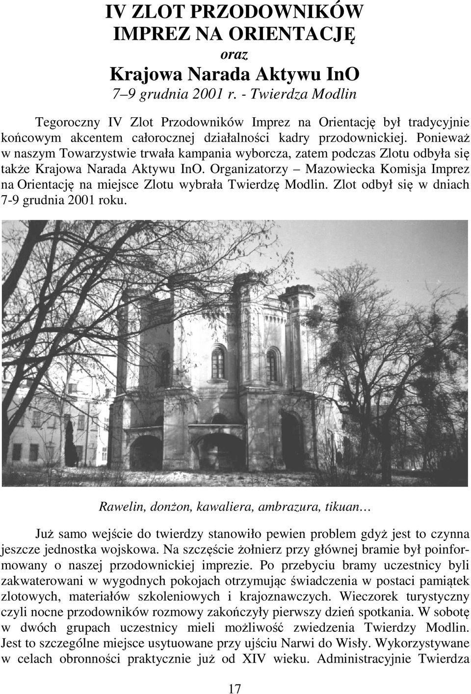 Ponieważ w naszym Towarzystwie trwała kampania wyborcza, zatem podczas Zlotu odbyła się także Krajowa Narada Aktywu InO.