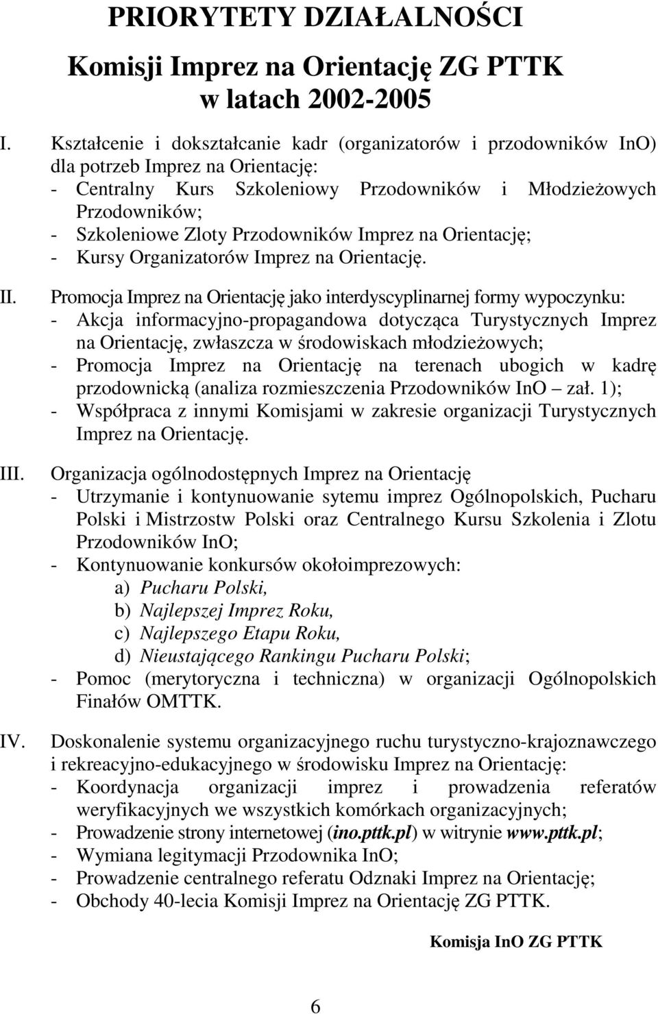 Przodowników Imprez na Orientację; - Kursy Organizatorów Imprez na Orientację. II. III. IV.