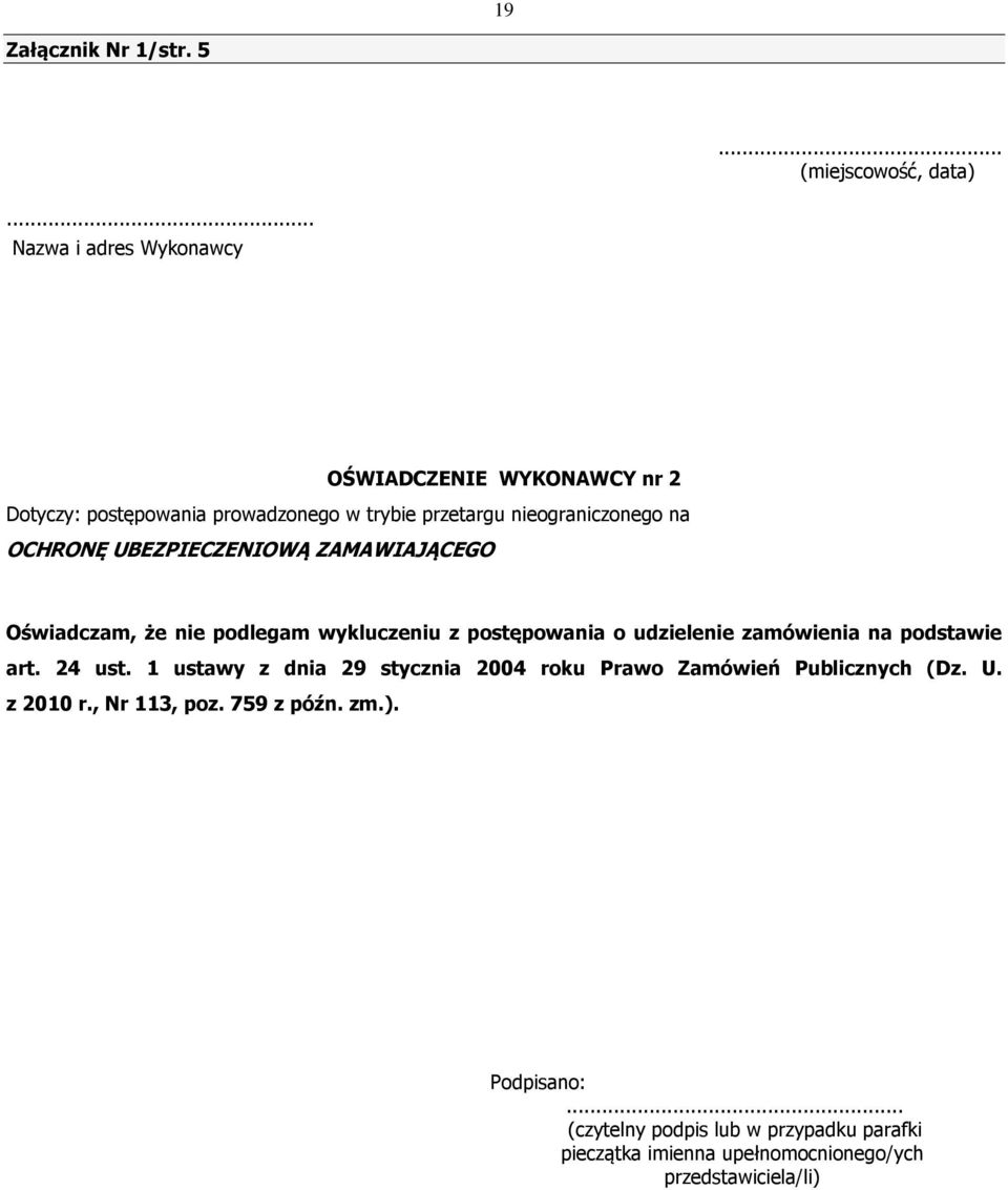 UBEZPIECZENIOWĄ ZAMAWIAJĄCEGO Oświadczam, że nie podlegam wykluczeniu z postępowania o udzielenie zamówienia na podstawie art. 24 ust.