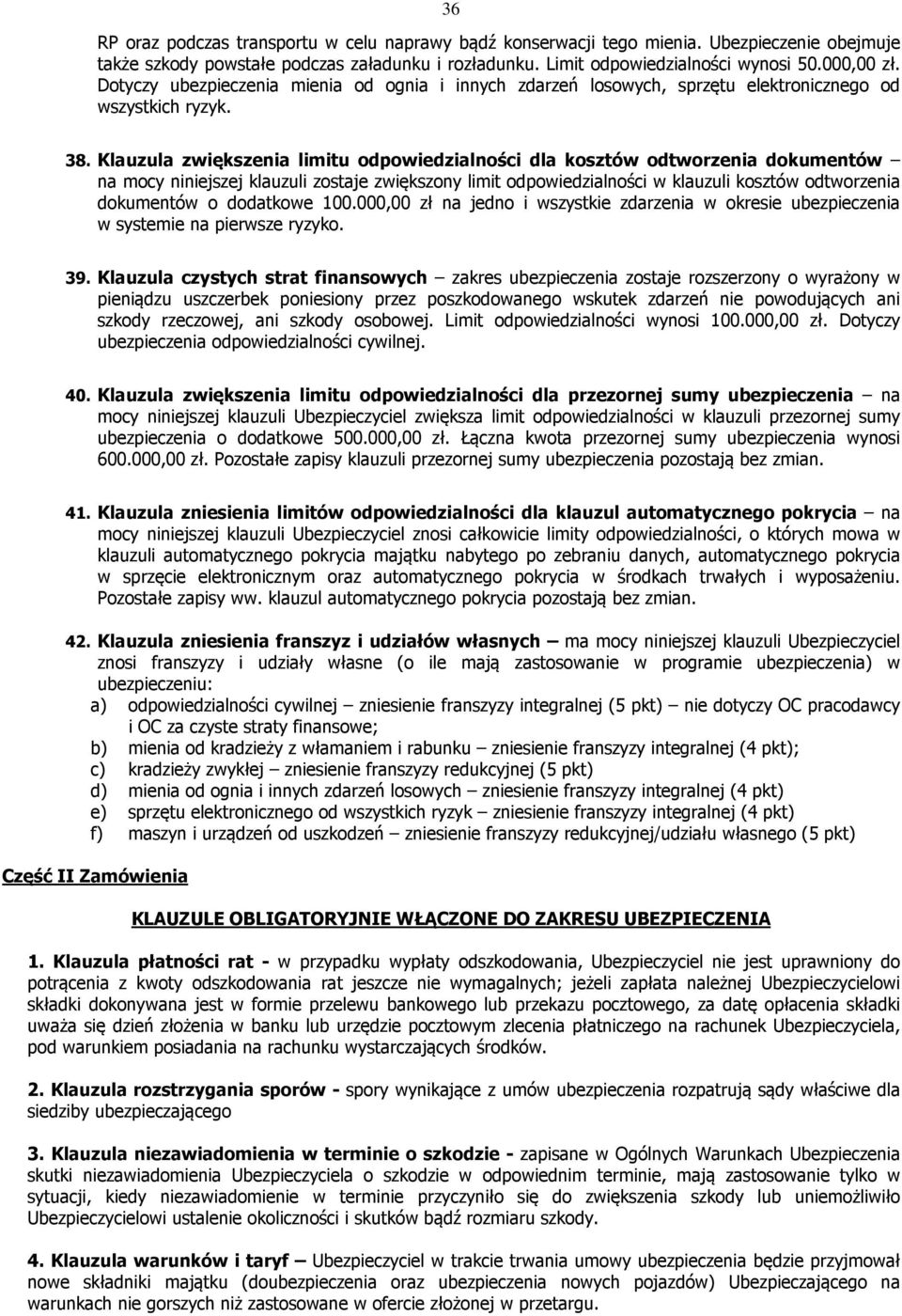 Klauzula zwiększenia limitu odpowiedzialności dla kosztów odtworzenia dokumentów na mocy niniejszej klauzuli zostaje zwiększony limit odpowiedzialności w klauzuli kosztów odtworzenia dokumentów o