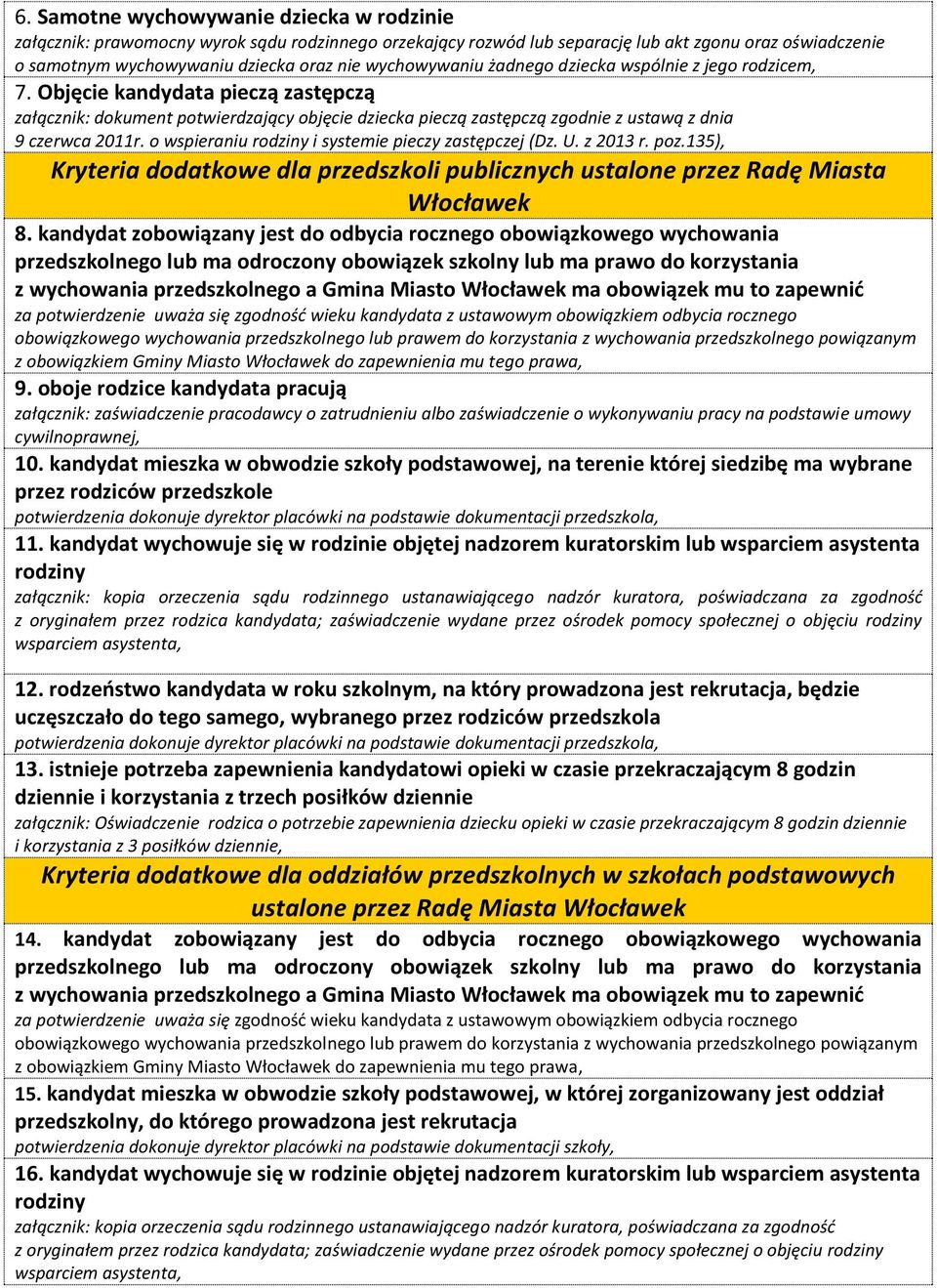 Objęcie kandydata pieczą zastępczą załącznik: dokument potwierdzający objęcie dziecka pieczą zastępczą zgodnie z ustawą z dnia 9 czerwca 2011r. o wspieraniu rodziny i systemie pieczy zastępczej (Dz.