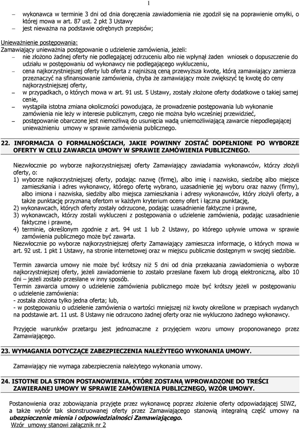podlegającej odrzuceniu albo nie wpłynął żaden wniosek o dopuszczenie do udziału w postępowaniu od wykonawcy nie podlegającego wykluczeniu, cena najkorzystniejszej oferty lub oferta z najniższą ceną