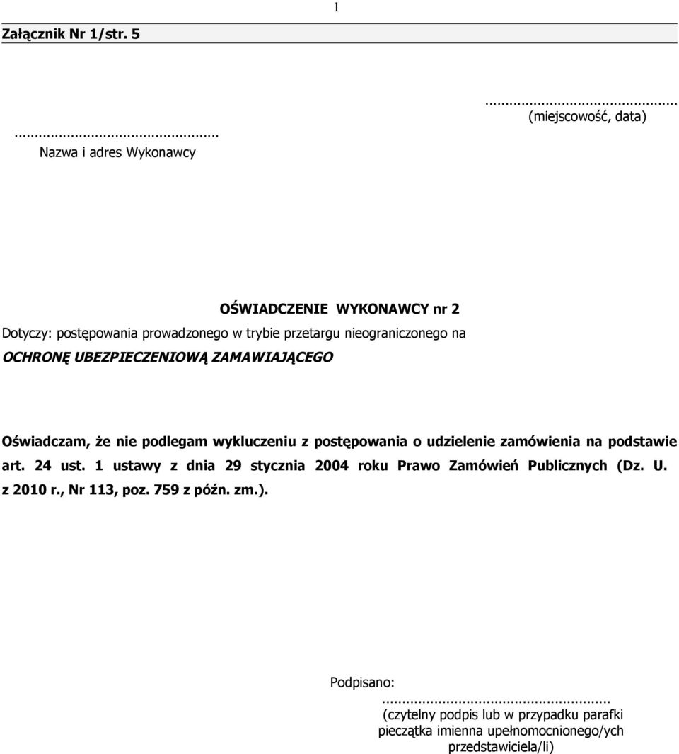 UBEZPIECZENIOWĄ ZAMAWIAJĄCEGO Oświadczam, że nie podlegam wykluczeniu z postępowania o udzielenie zamówienia na podstawie art. 24 ust.