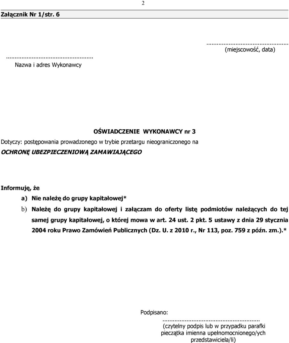 ZAMAWIAJĄCEGO Informuję, że a) Nie należę do grupy kapitałowej* b) Należę do grupy kapitałowej i załączam do oferty listę podmiotów należących do tej samej