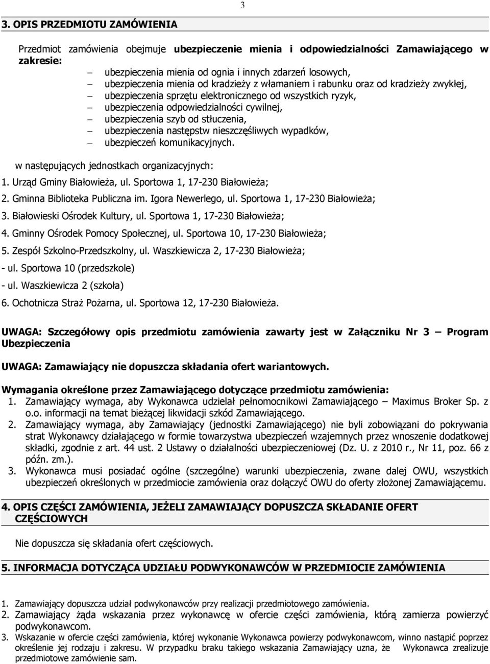 stłuczenia, ubezpieczenia następstw nieszczęśliwych wypadków, ubezpieczeń komunikacyjnych. w następujących jednostkach organizacyjnych: 1. Urząd Gminy Białowieża, ul. Sportowa 1, 17-230 Białowieża; 2.