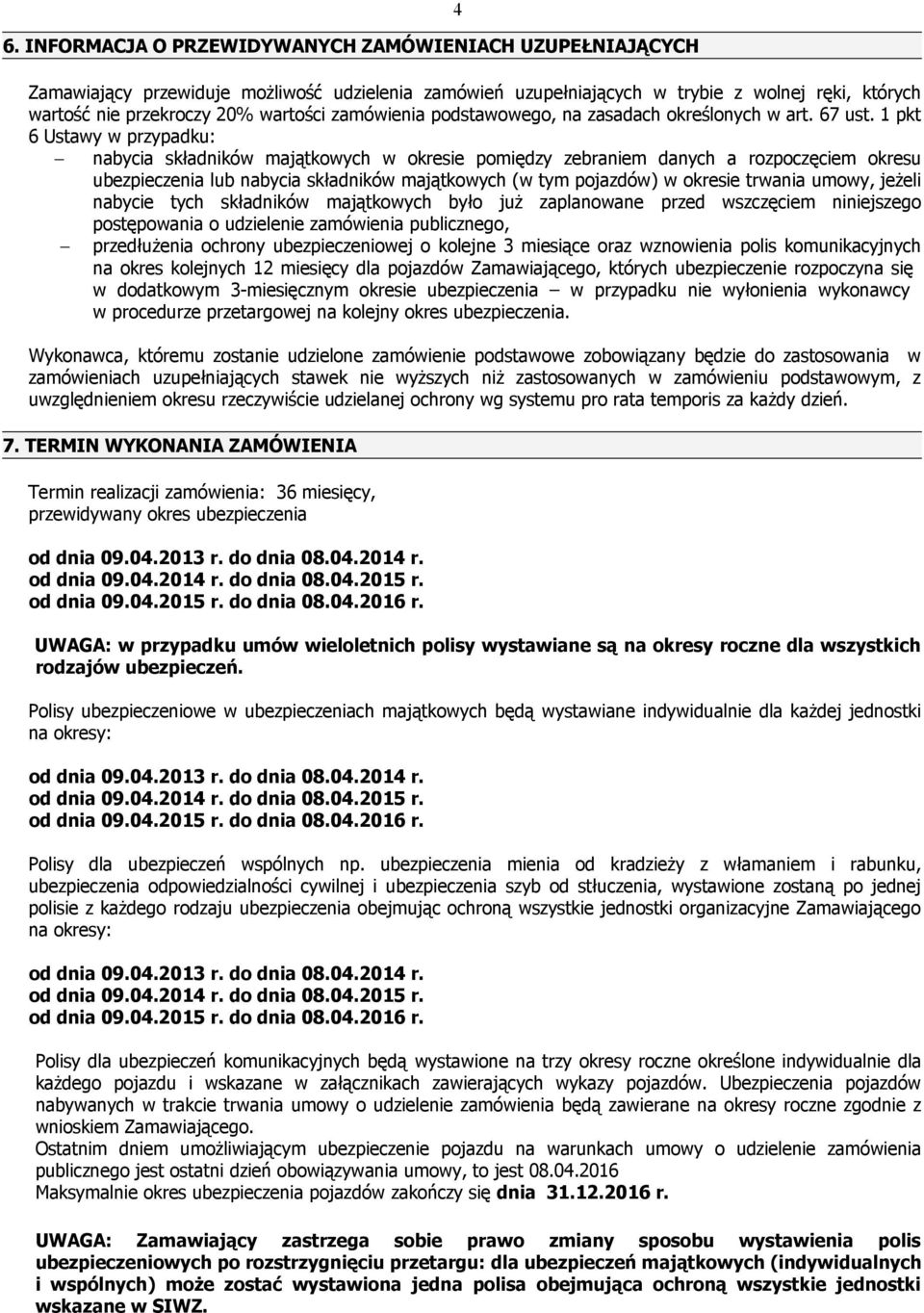 1 pkt 6 Ustawy w przypadku: nabycia składników majątkowych w okresie pomiędzy zebraniem danych a rozpoczęciem okresu ubezpieczenia lub nabycia składników majątkowych (w tym pojazdów) w okresie