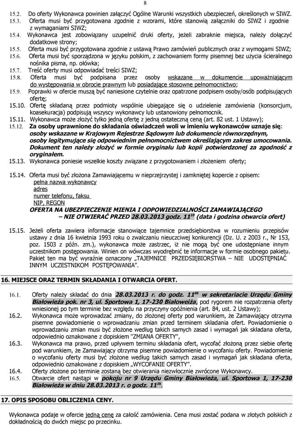 Wykonawca jest zobowiązany uzupełnić druki oferty, jeżeli zabraknie miejsca, należy dołączyć dodatkowe strony; 15.