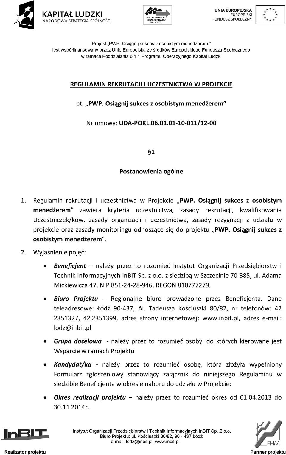 Osiągnij sukces z osobistym menedżerem zawiera kryteria uczestnictwa, zasady rekrutacji, kwalifikowania Uczestniczek/ków, zasady organizacji i uczestnictwa, zasady rezygnacji z udziału w projekcie