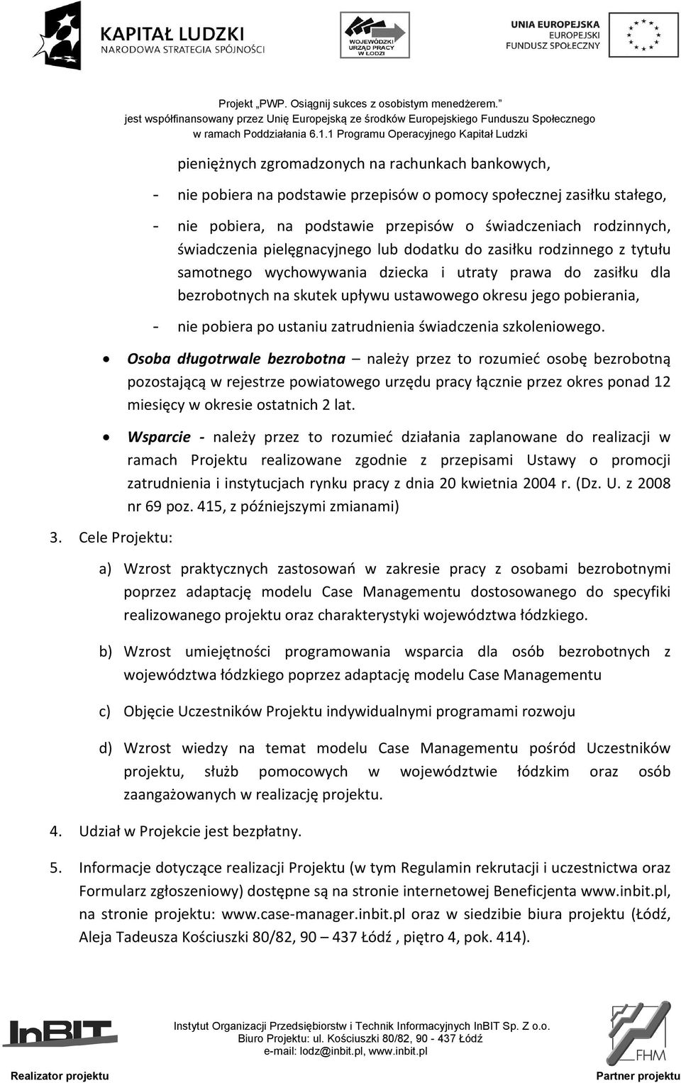 nie pobiera po ustaniu zatrudnienia świadczenia szkoleniowego.