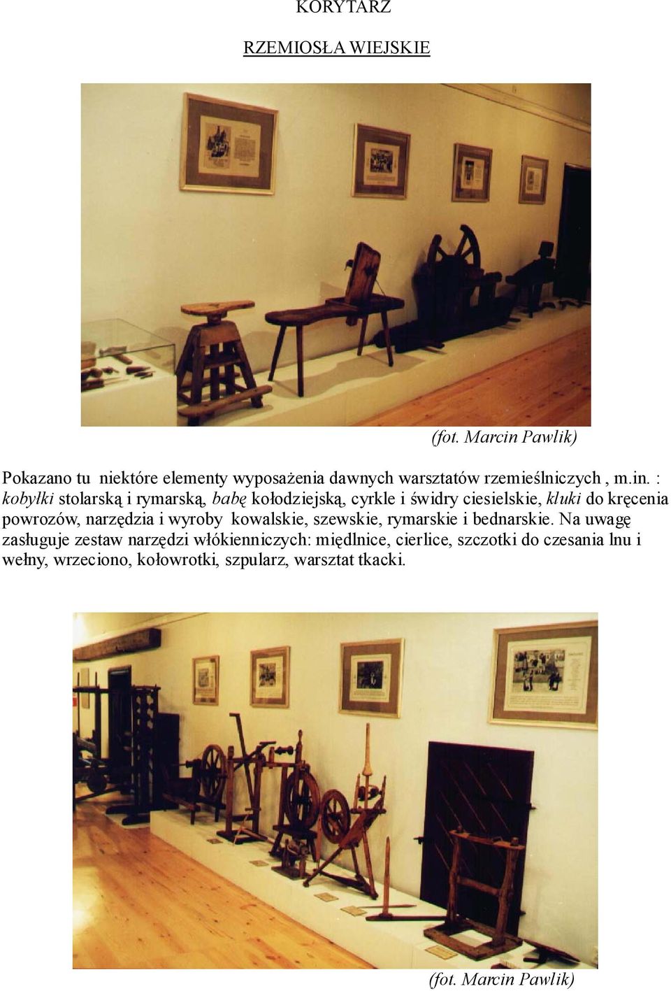 Pawlik) Pokazano tu niektóre elementy wyposażenia dawnych warsztatów rzemieślniczych, m.in.