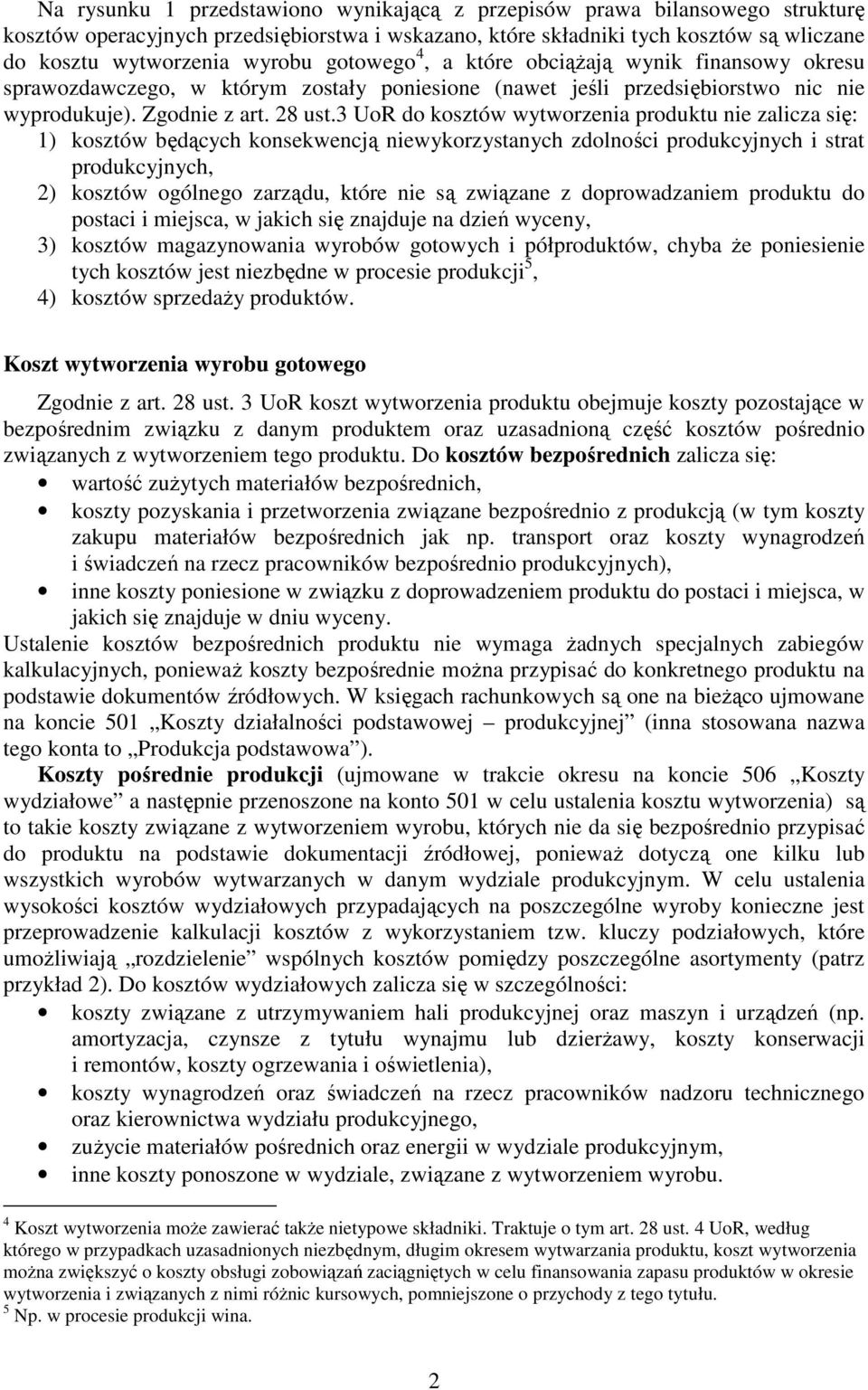 3 UoR do kosztów wytworzenia produktu nie zalicza się: 1) kosztów będących konsekwencją niewykorzystanych zdolności produkcyjnych i strat produkcyjnych, 2) kosztów ogólnego zarządu, które nie są