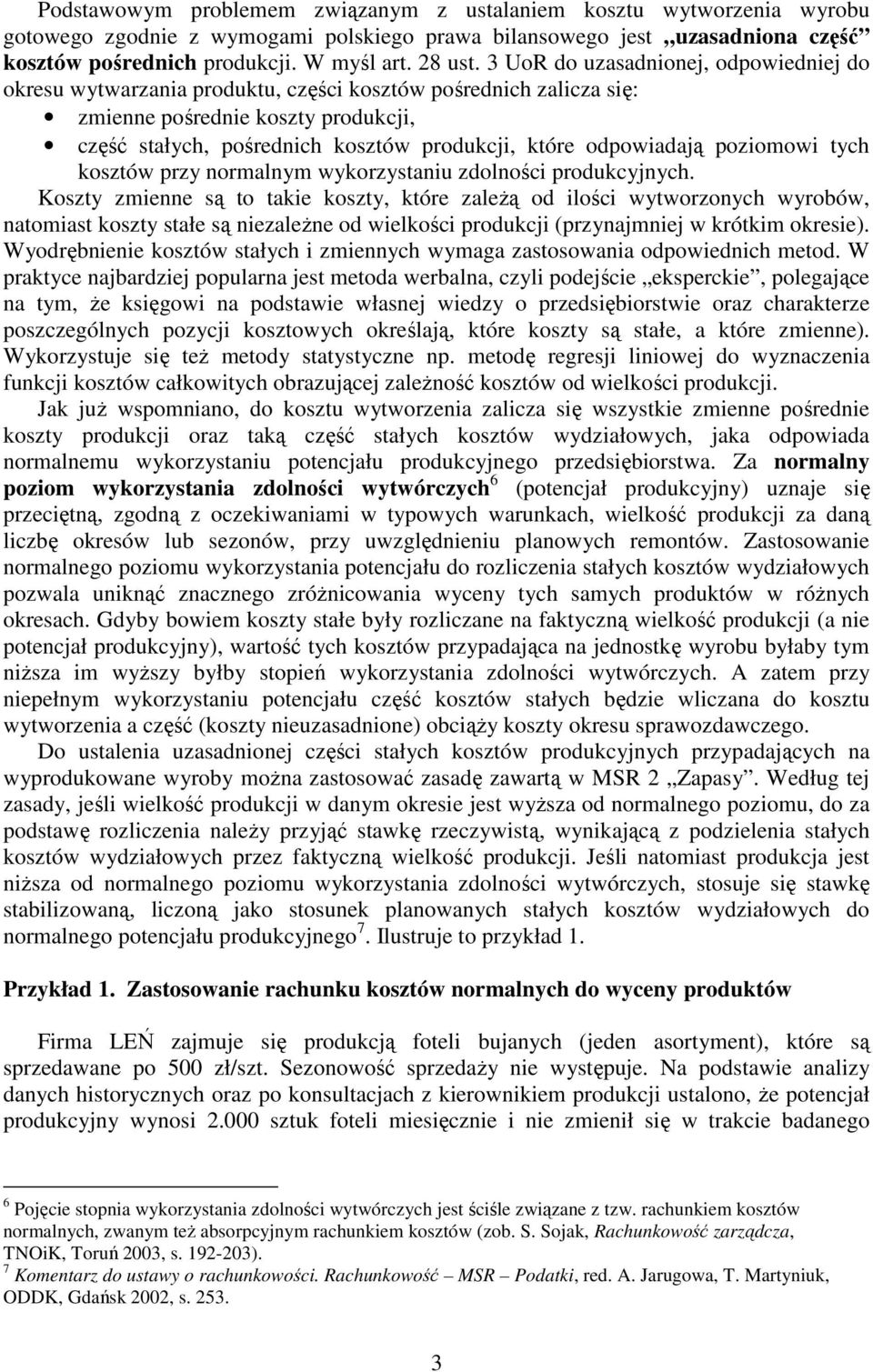 odpowiadają poziomowi tych kosztów przy normalnym wykorzystaniu zdolności produkcyjnych.