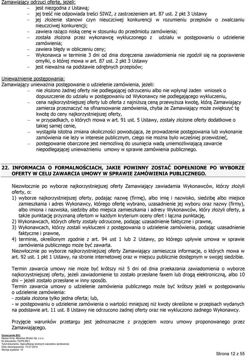 złożona przez wykonawcę wykluczonego z udziału w postępowaniu o udzielenie zamówienia; zawiera błędy w obliczeniu ceny; Wykonawca w terminie 3 dni od dnia doręczenia zawiadomienia nie zgodził się na