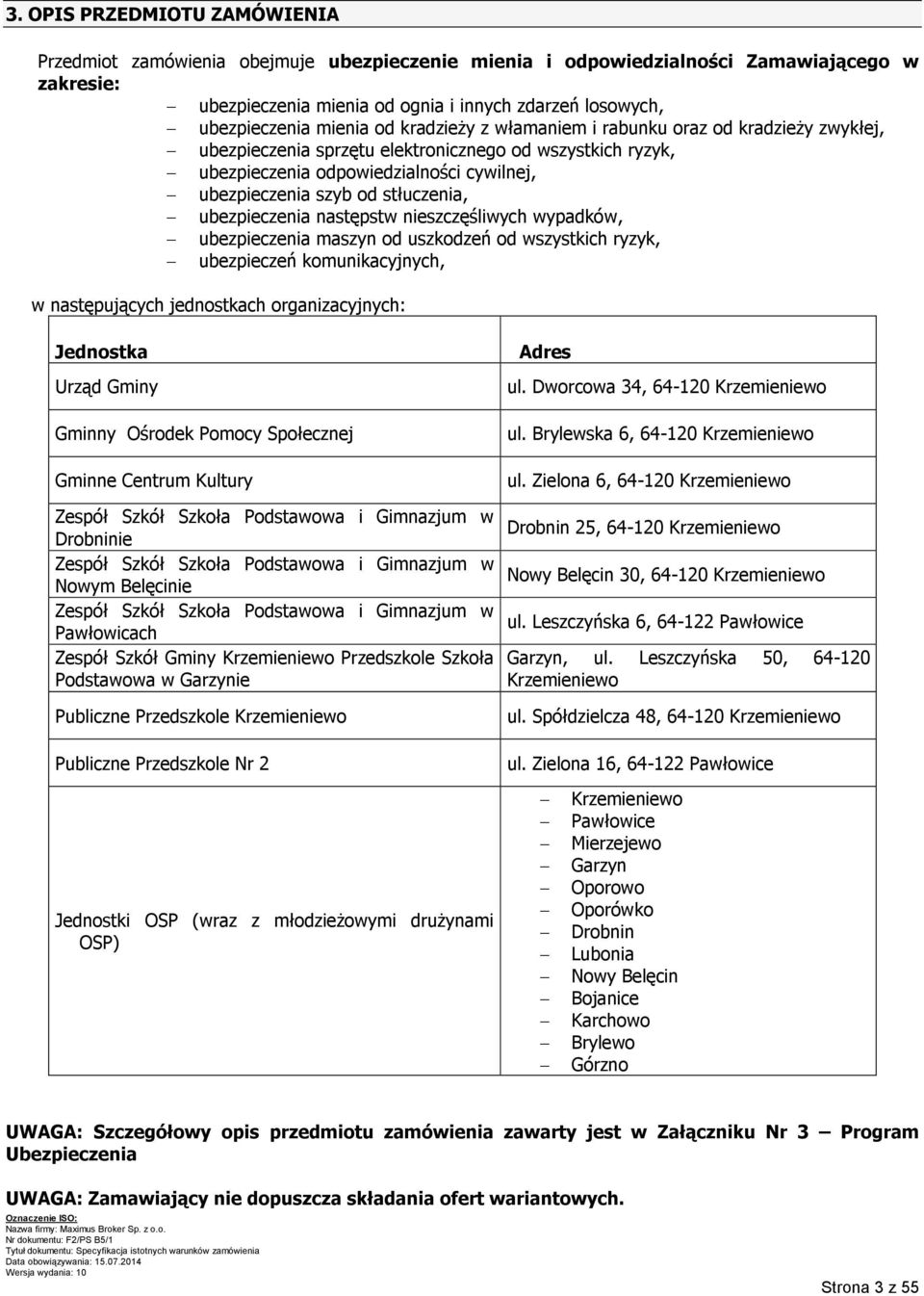 stłuczenia, ubezpieczenia następstw nieszczęśliwych wypadków, ubezpieczenia maszyn od uszkodzeń od wszystkich ryzyk, ubezpieczeń komunikacyjnych, w następujących jednostkach organizacyjnych: