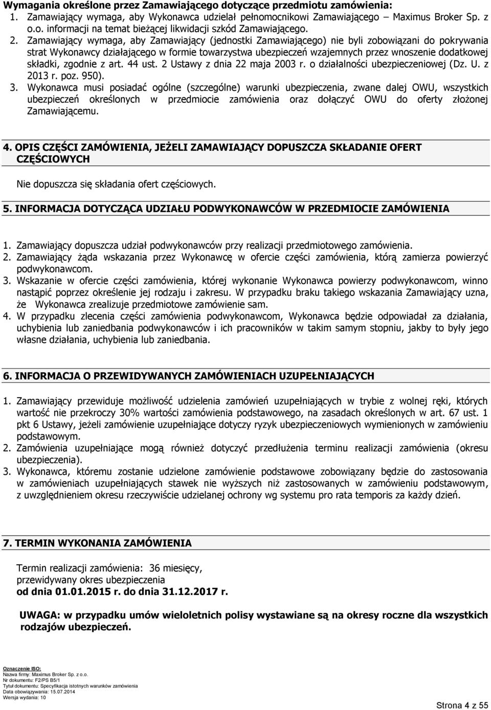 składki, zgodnie z art. 44 ust. 2 Ustawy z dnia 22 maja 2003 r. o działalności ubezpieczeniowej (Dz. U. z 2013 r. poz. 950). 3.