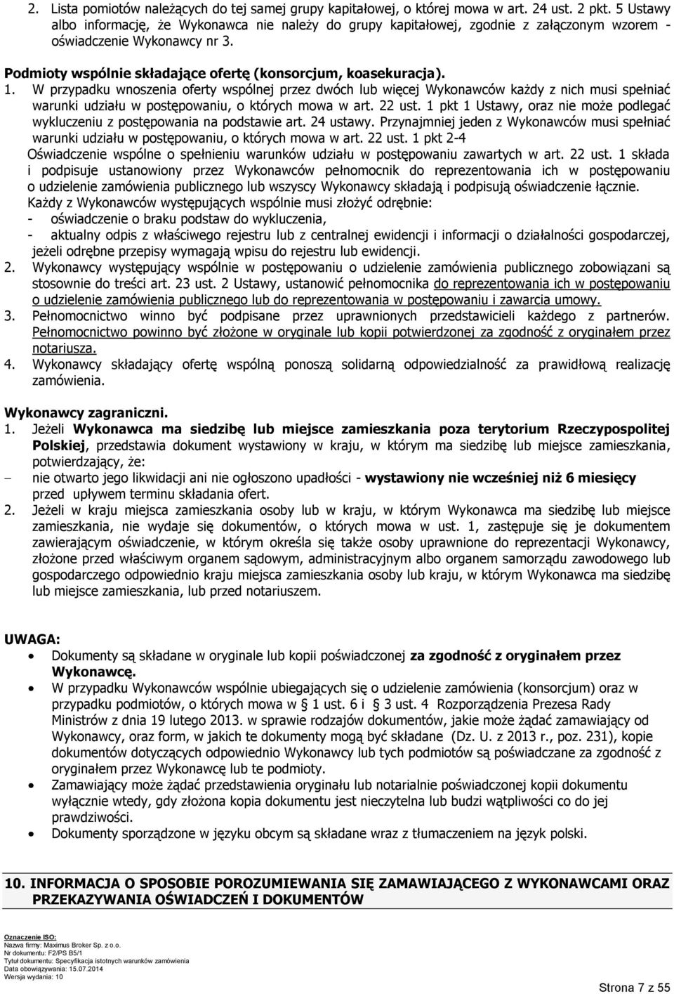 W przypadku wnoszenia oferty wspólnej przez dwóch lub więcej Wykonawców każdy z nich musi spełniać warunki udziału w postępowaniu, o których mowa w art. 22 ust.
