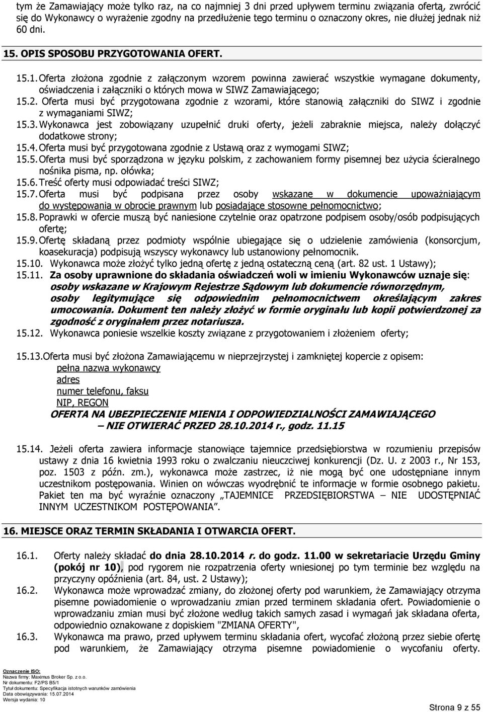 2. Oferta musi być przygotowana zgodnie z wzorami, które stanowią załączniki do SIWZ i zgodnie z wymaganiami SIWZ; 15.3.