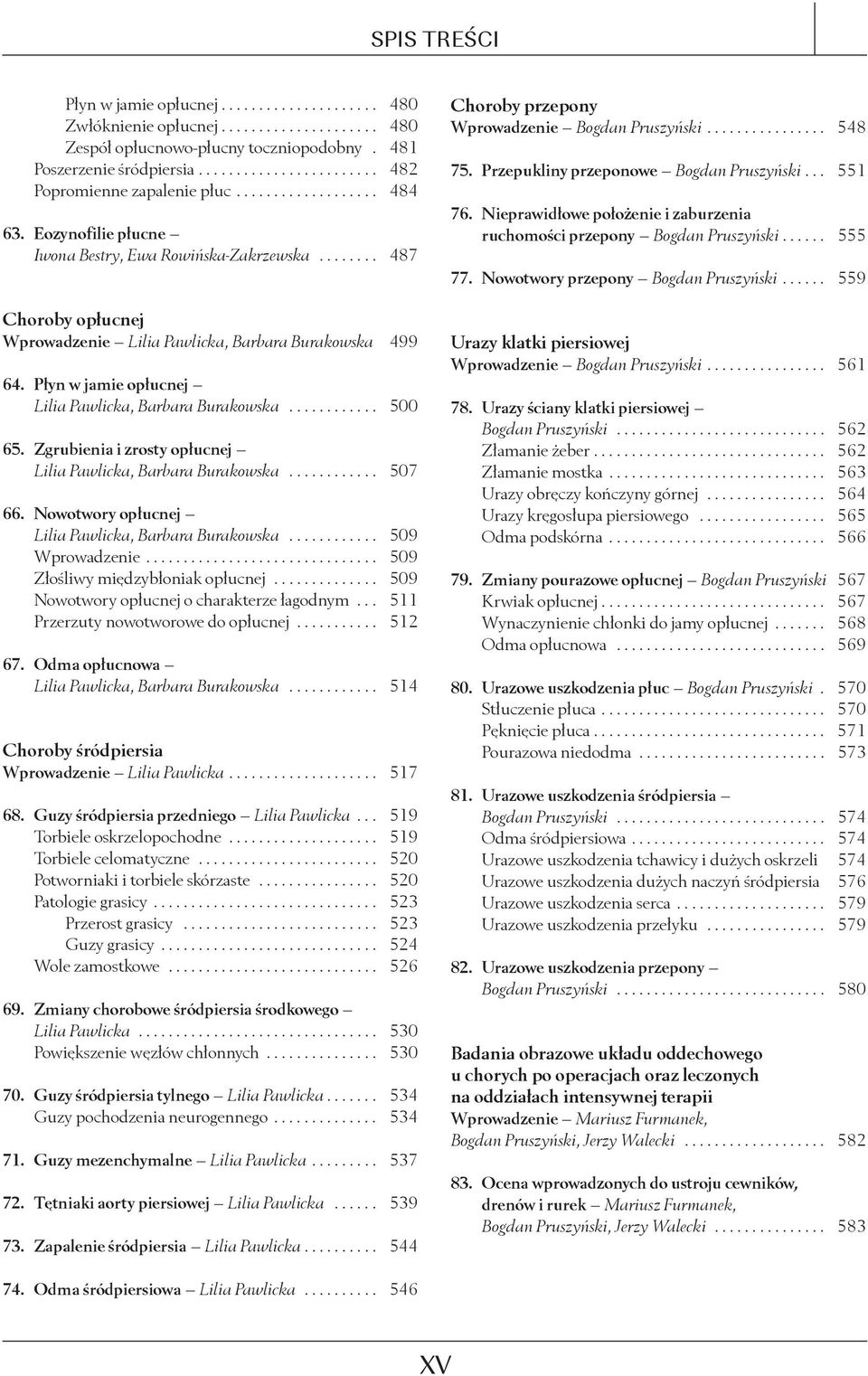 ....... 487 Choroby opłucnej Wprowadzenie Lilia Pawlicka, Barbara Burakowska. 499 64. Płyn w jamie opłucnej Lilia Pawlicka, Barbara Burakowska............ 500 65.