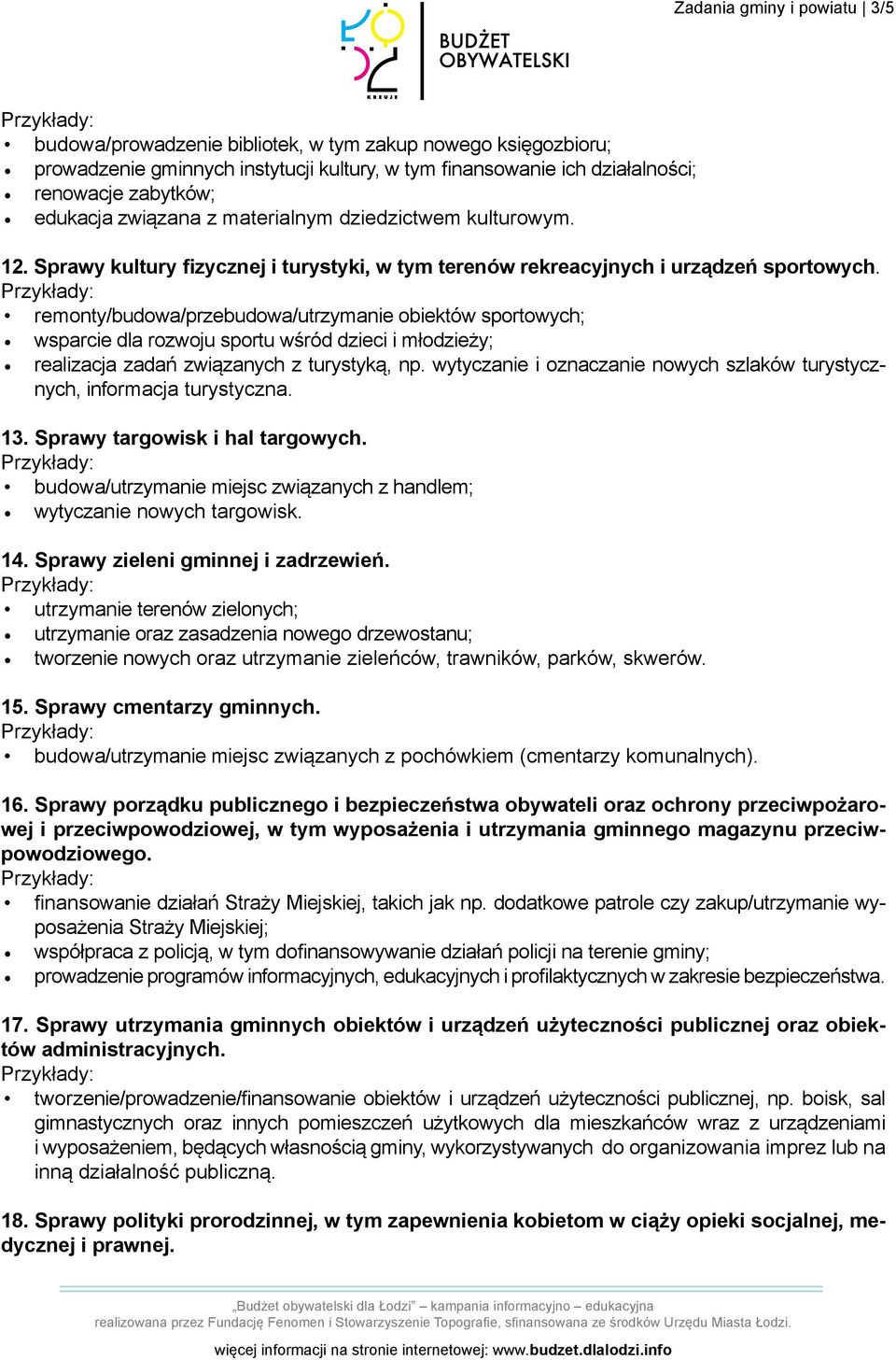 remonty/budowa/przebudowa/utrzymanie obiektów sportowych; wsparcie dla rozwoju sportu wśród dzieci i młodzieży; realizacja zadań związanych z turystyką, np.