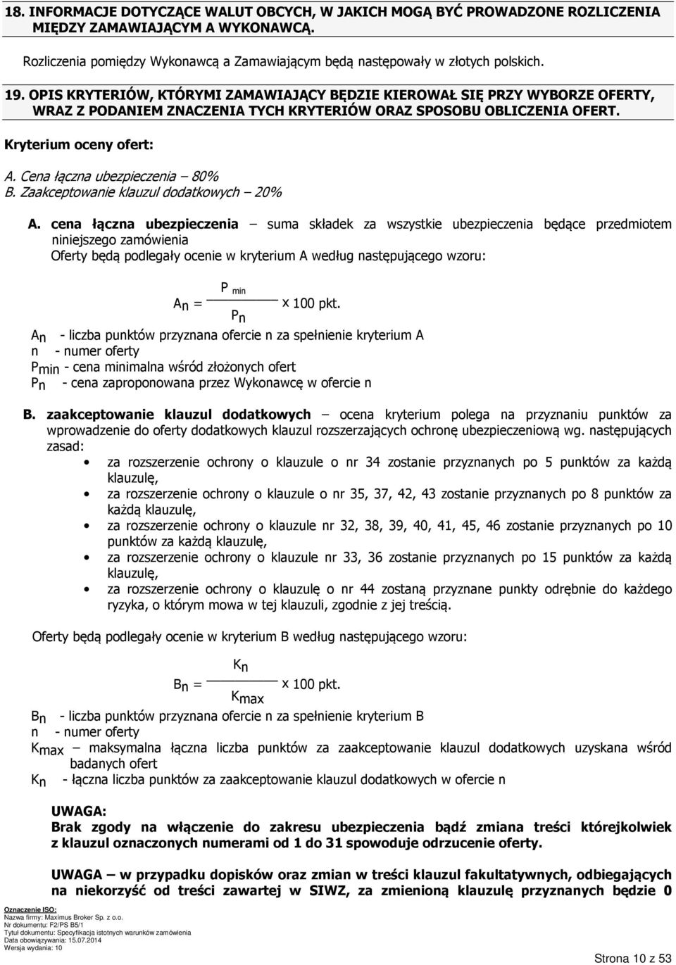 Cena łączna ubezpieczenia 80% B. Zaakceptowanie klauzul dodatkowych 20% A.