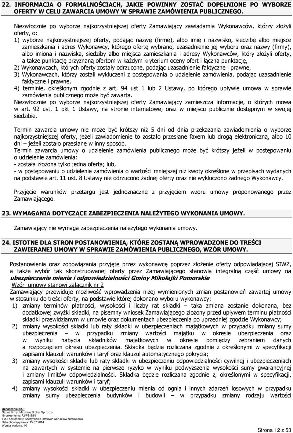siedzibę albo miejsce zamieszkania i adres Wykonawcy, którego ofertę wybrano, uzasadnienie jej wyboru oraz nazwy (firmy), albo imiona i nazwiska, siedziby albo miejsca zamieszkania i adresy