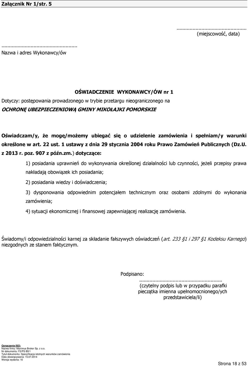 że mogę/możemy ubiegać się o udzielenie zamówienia i spełniam/y warunki określone w art. 22 ust. 1 ustawy z dnia 29 stycznia 2004 roku Prawo Zamówień Publicznych (Dz.U. z 2013 r. poz. 907 z późn.zm.