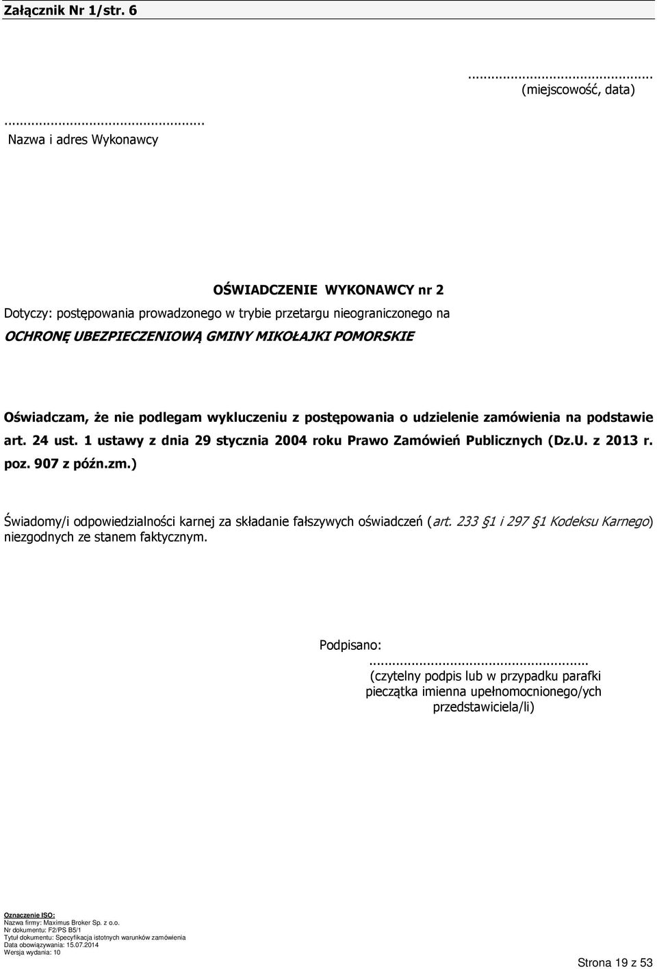 POMORSKIE Oświadczam, że nie podlegam wykluczeniu z postępowania o udzielenie zamówienia na podstawie art. 24 ust.