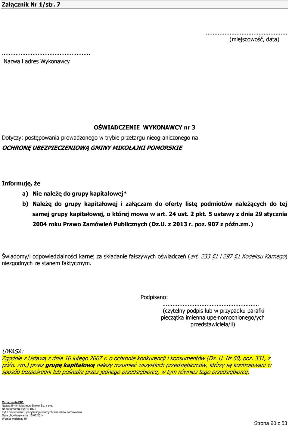 należę do grupy kapitałowej* b) Należę do grupy kapitałowej i załączam do oferty listę podmiotów należących do tej samej grupy kapitałowej, o której mowa w art. 24 ust. 2 pkt.