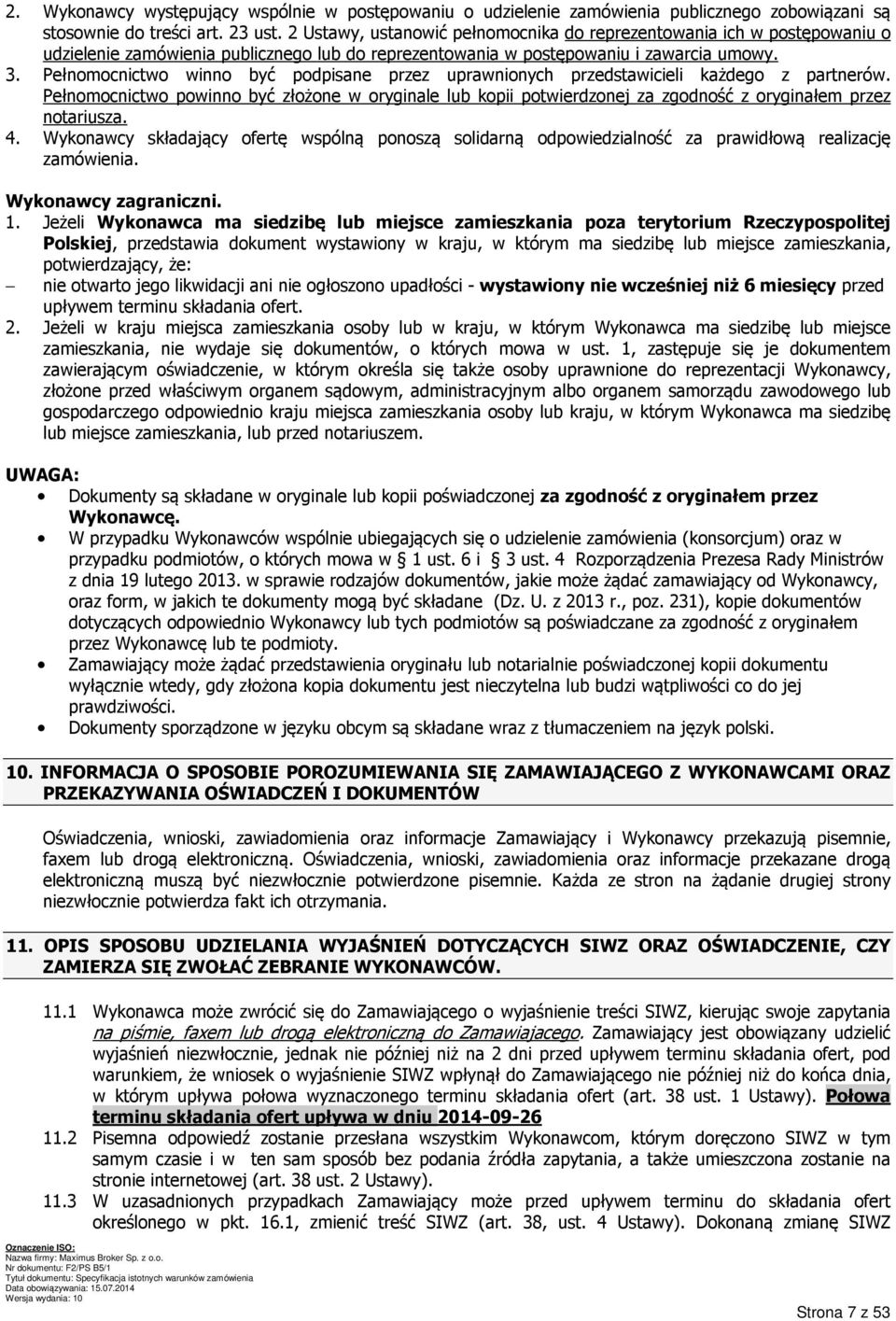 Pełnomocnictwo winno być podpisane przez uprawnionych przedstawicieli każdego z partnerów.