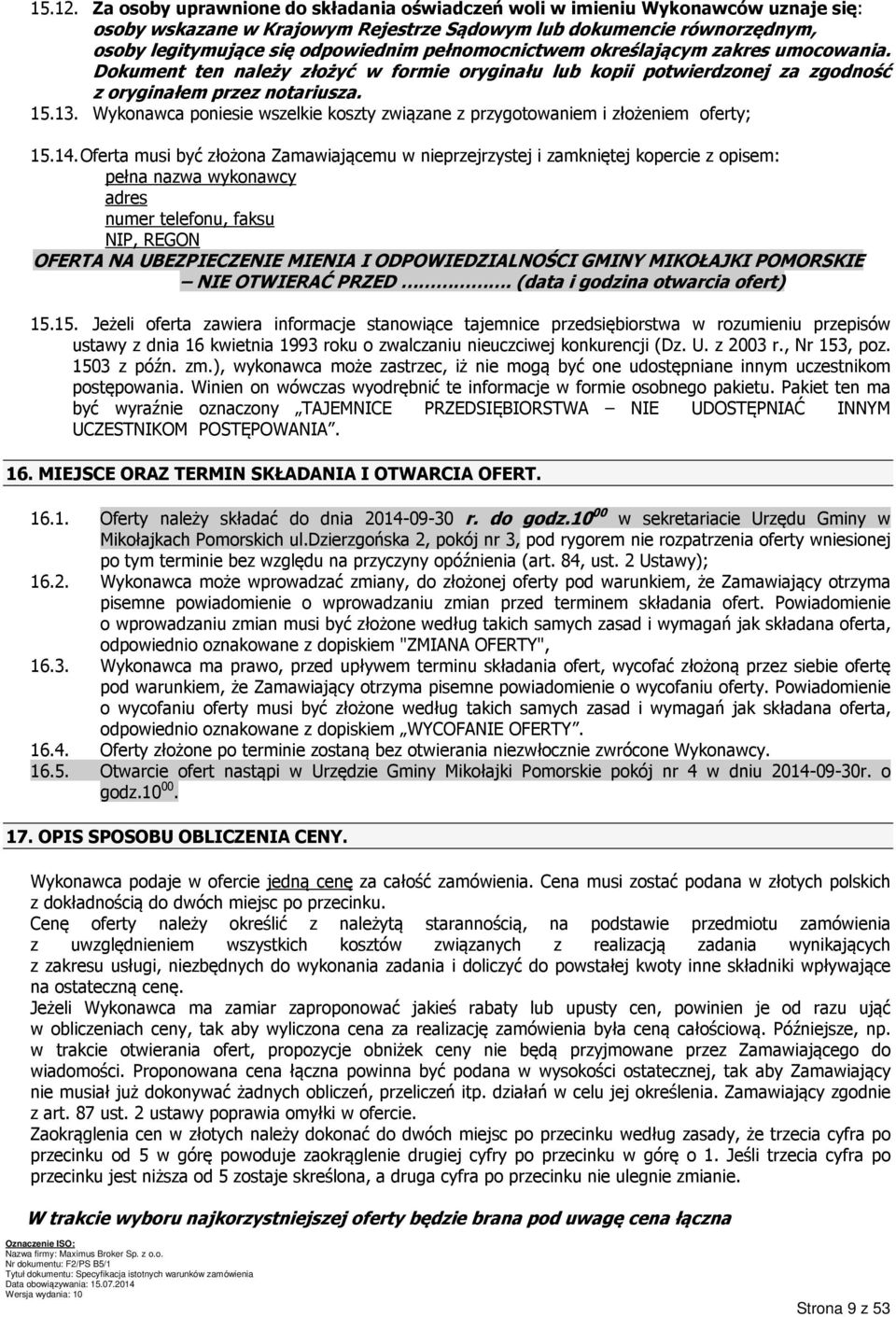 pełnomocnictwem określającym zakres umocowania. Dokument ten należy złożyć w formie oryginału lub kopii potwierdzonej za zgodność z oryginałem przez notariusza. 15.13.