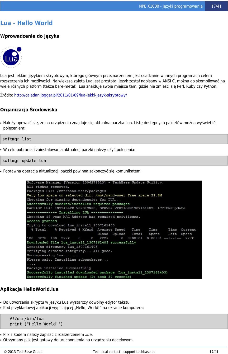 Lua znajduje swoje miejsce tam, gdzie nie zmieści się Perl, Ruby czy Python. Źródło: http://caladan.jogger.
