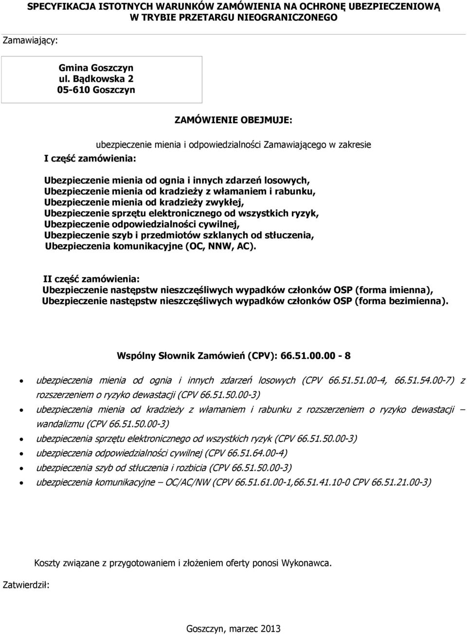 Ubezpieczenie mienia od kradzieży z włamaniem i rabunku, Ubezpieczenie mienia od kradzieży zwykłej, Ubezpieczenie sprzętu elektronicznego od wszystkich ryzyk, Ubezpieczenie odpowiedzialności