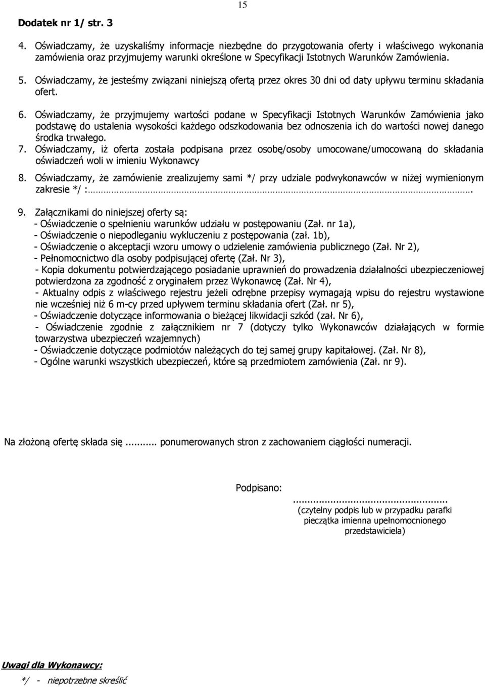 Oświadczamy, że jesteśmy związani niniejszą ofertą przez okres 30 dni od daty upływu terminu składania ofert. 6.